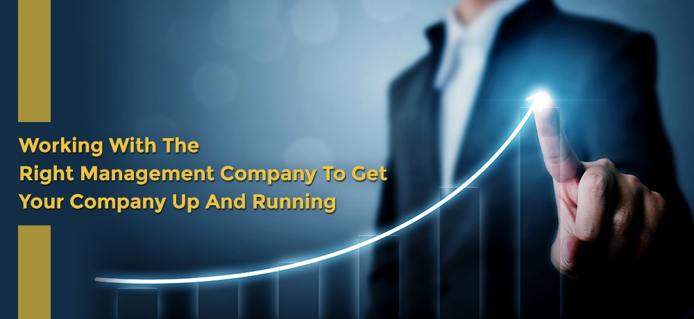 Working With The Right Management Company To Get Your Company Up And Running