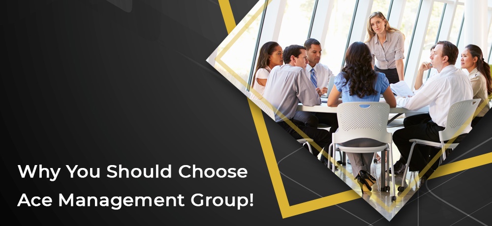 Why You Should Choose Ace Management Group!